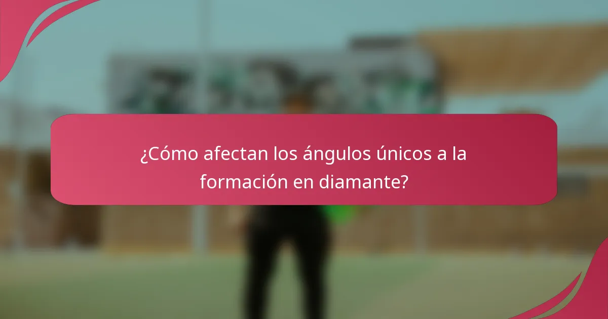 ¿Cómo afectan los ángulos únicos a la formación en diamante?