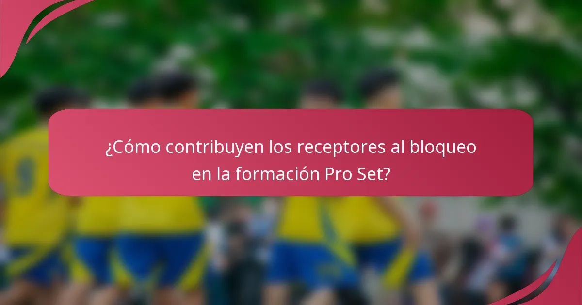 ¿Cómo contribuyen los receptores al bloqueo en la formación Pro Set?