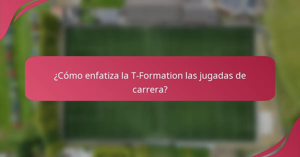 ¿Cómo enfatiza la T-Formation las jugadas de carrera?