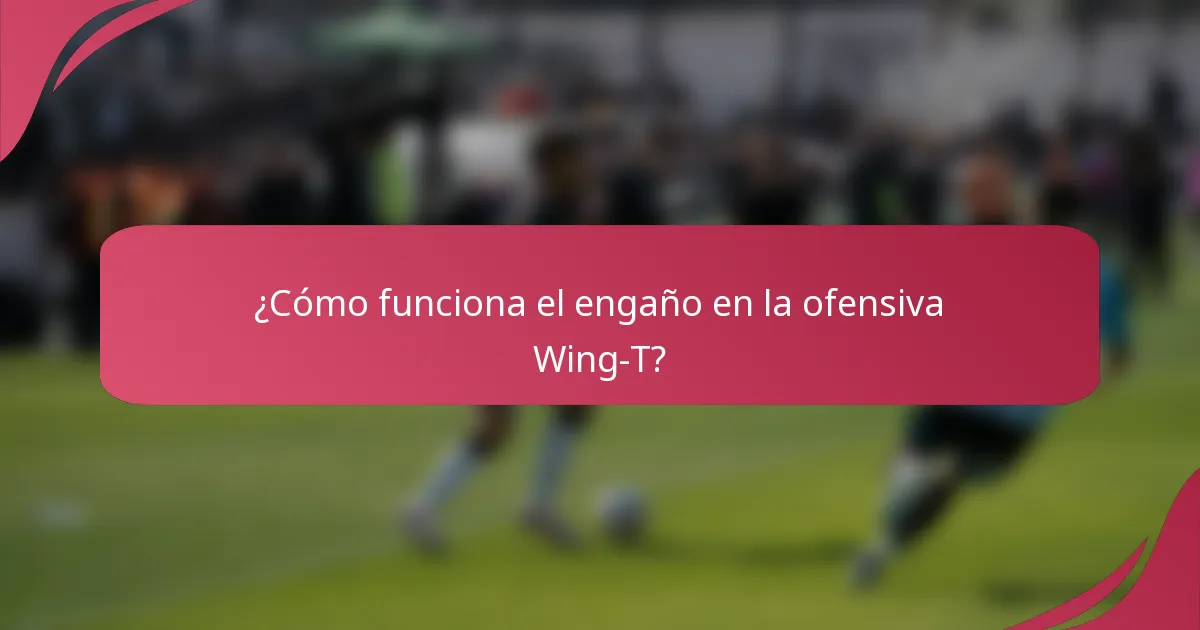 ¿Cómo funciona el engaño en la ofensiva Wing-T?