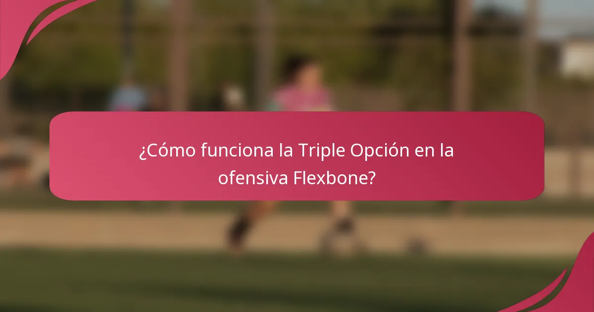 ¿Cómo funciona la Triple Opción en la ofensiva Flexbone?