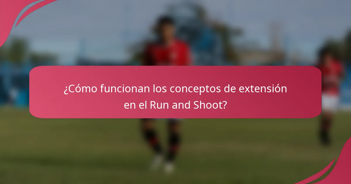 ¿Cómo funcionan los conceptos de extensión en el Run and Shoot?
