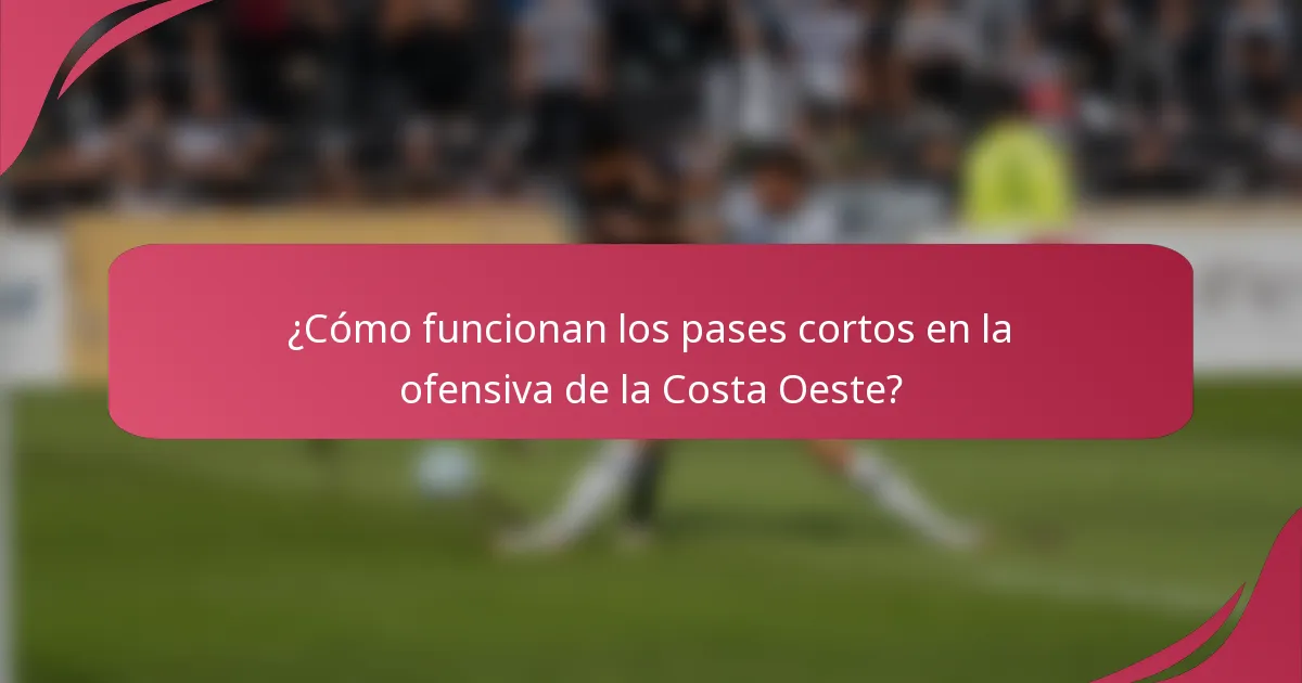 ¿Cómo funcionan los pases cortos en la ofensiva de la Costa Oeste?