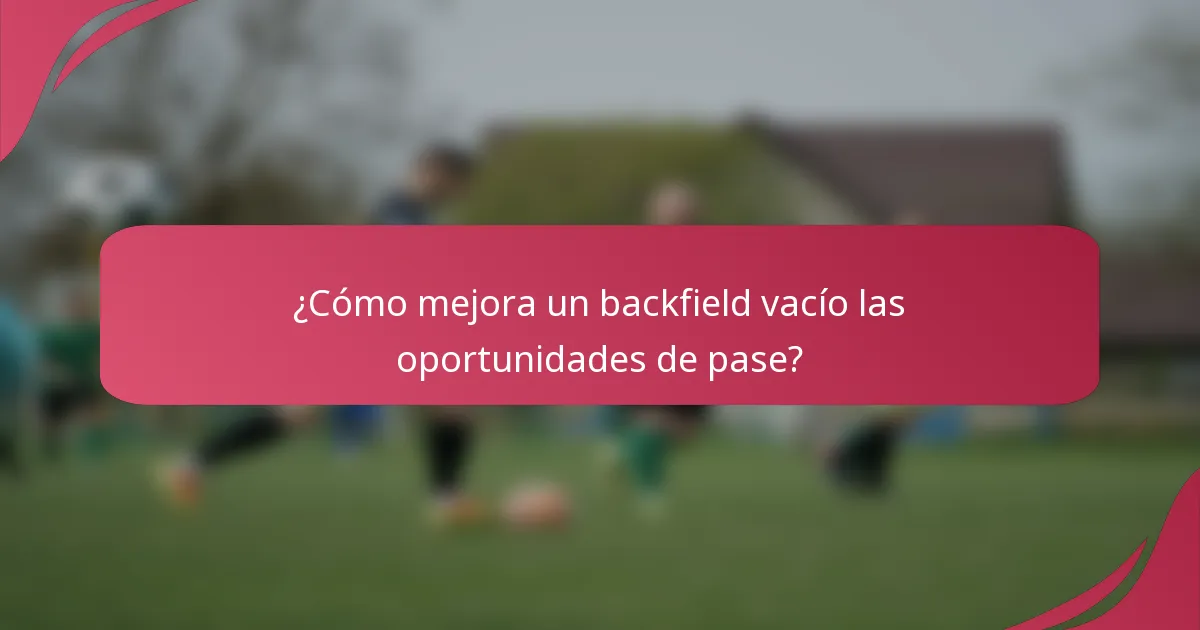 ¿Cómo mejora un backfield vacío las oportunidades de pase?