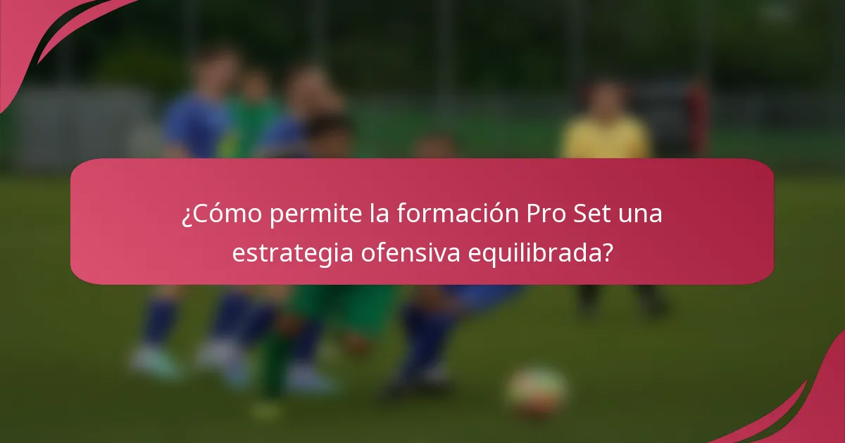 ¿Cómo permite la formación Pro Set una estrategia ofensiva equilibrada?