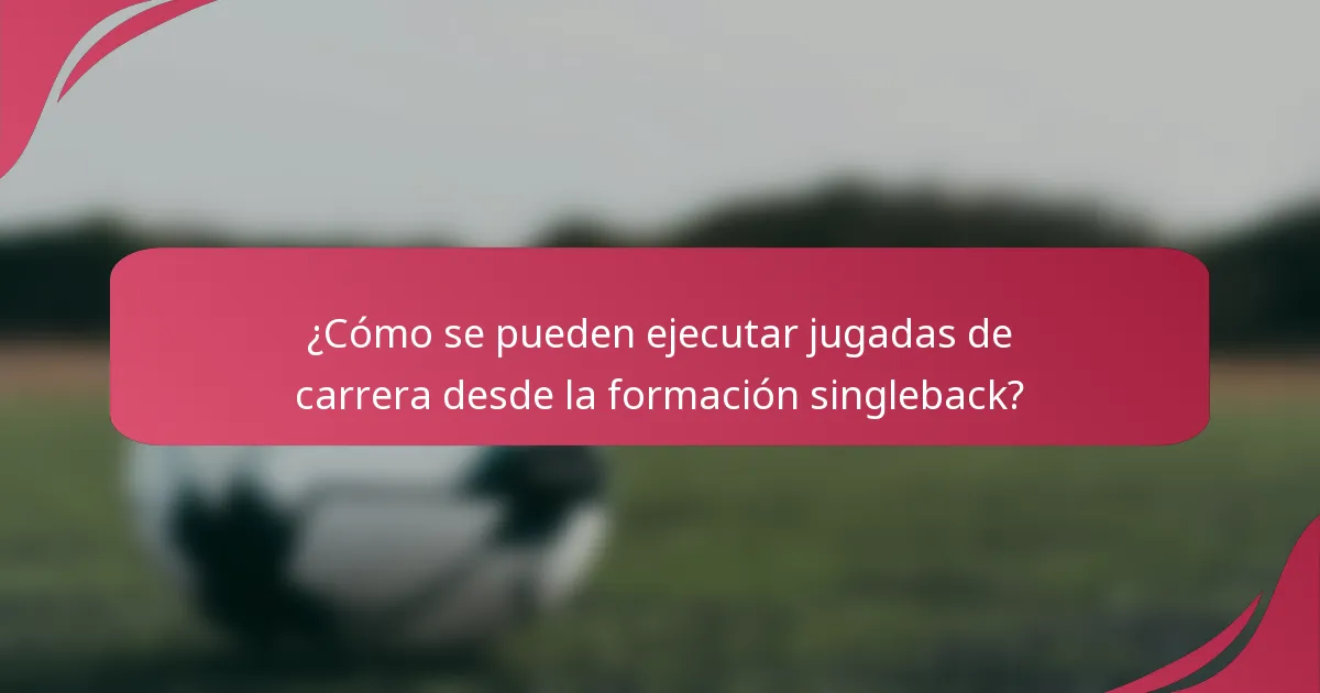 ¿Cómo se pueden ejecutar jugadas de carrera desde la formación singleback?