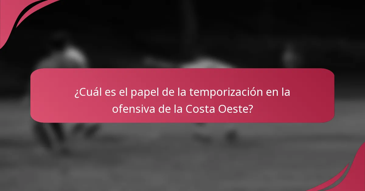 ¿Cuál es el papel de la temporización en la ofensiva de la Costa Oeste?