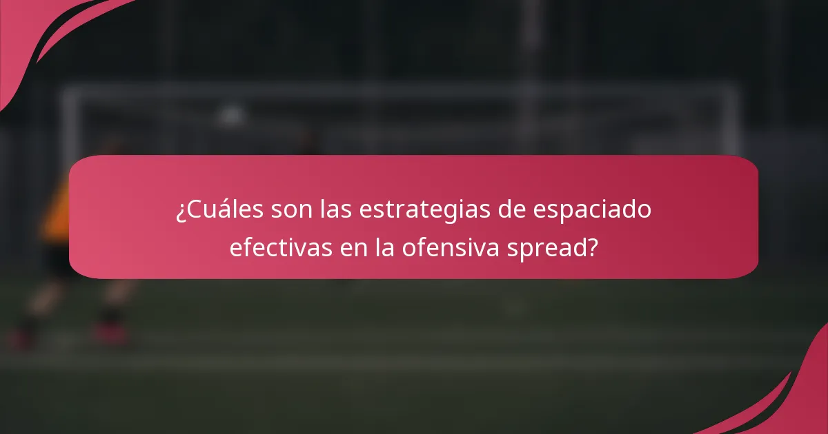 ¿Cuáles son las estrategias de espaciado efectivas en la ofensiva spread?