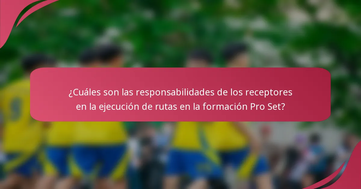 ¿Cuáles son las responsabilidades de los receptores en la ejecución de rutas en la formación Pro Set?