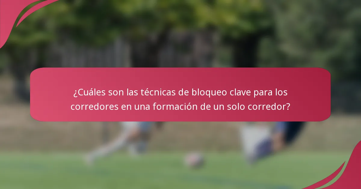 ¿Cuáles son las técnicas de bloqueo clave para los corredores en una formación de un solo corredor?
