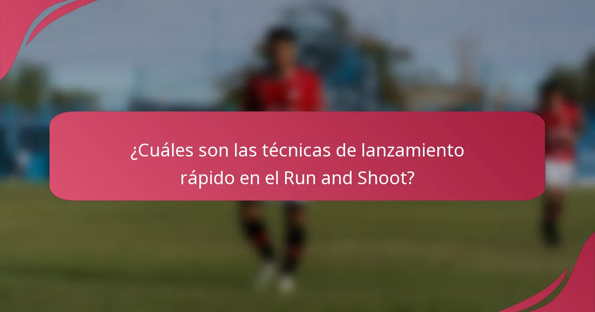 ¿Cuáles son las técnicas de lanzamiento rápido en el Run and Shoot?