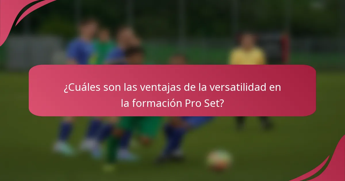 ¿Cuáles son las ventajas de la versatilidad en la formación Pro Set?