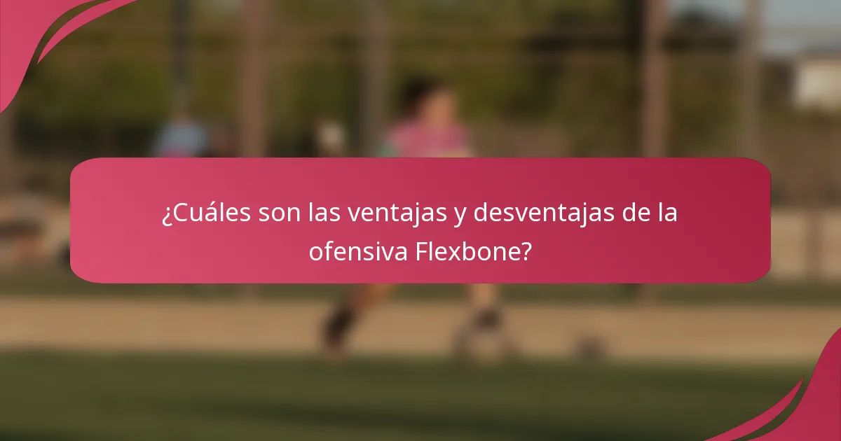¿Cuáles son las ventajas y desventajas de la ofensiva Flexbone?