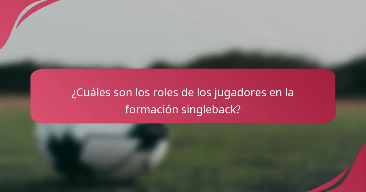 ¿Cuáles son los roles de los jugadores en la formación singleback?