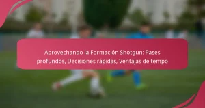 Aprovechando la Formación Shotgun: Pases profundos, Decisiones rápidas, Ventajas de tempo