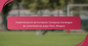Implementación de Formación Compacta: Estrategias de corta distancia, Juego físico, Bloqueo