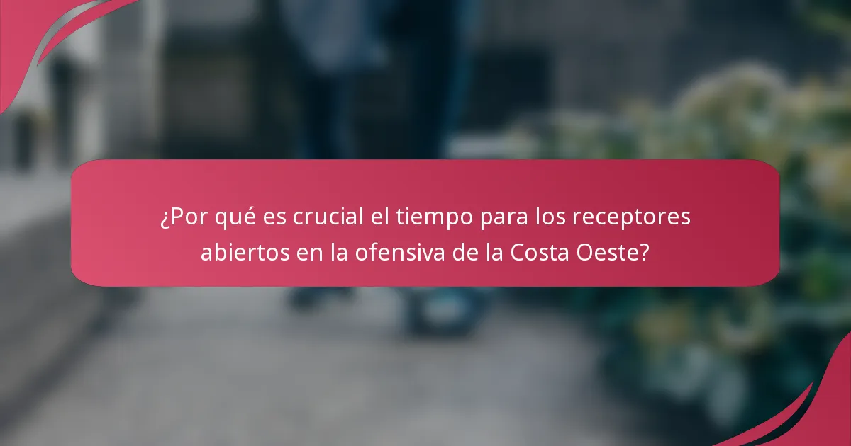 ¿Por qué es crucial el tiempo para los receptores abiertos en la ofensiva de la Costa Oeste?