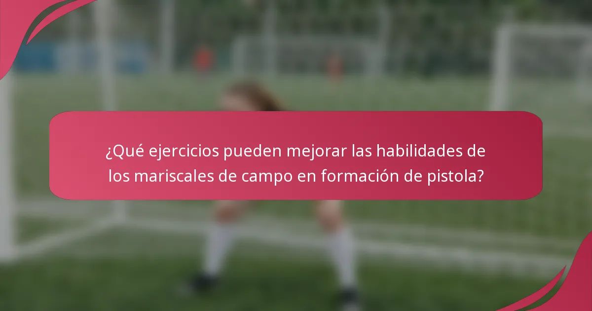 ¿Qué ejercicios pueden mejorar las habilidades de los mariscales de campo en formación de pistola?