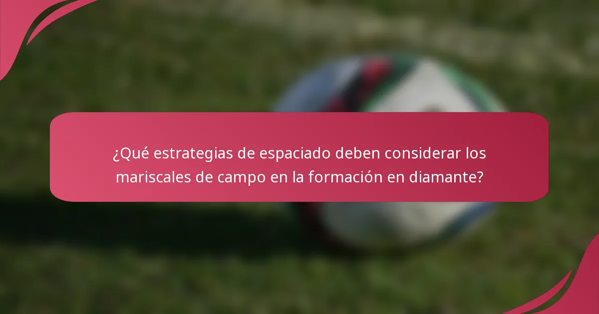 ¿Qué estrategias de espaciado deben considerar los mariscales de campo en la formación en diamante?