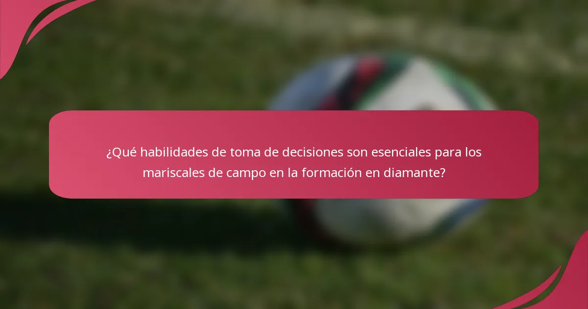 ¿Qué habilidades de toma de decisiones son esenciales para los mariscales de campo en la formación en diamante?