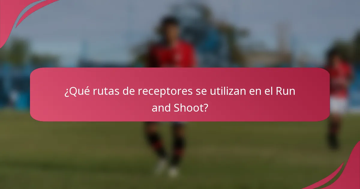 ¿Qué rutas de receptores se utilizan en el Run and Shoot?
