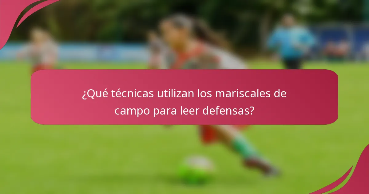 ¿Qué técnicas utilizan los mariscales de campo para leer defensas?